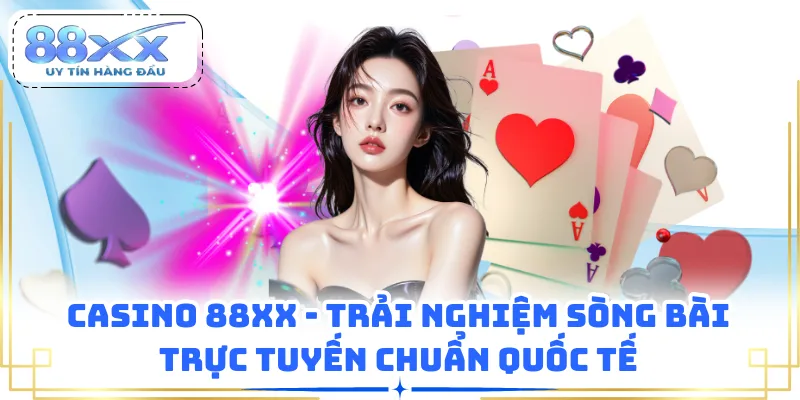 Casino 88XX - Trải Nghiệm Sòng Bài Trực Tuyến Chuẩn Quốc Tế