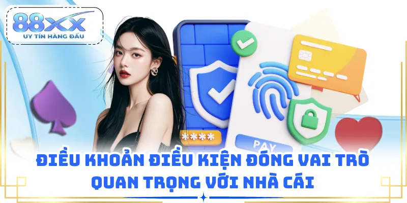 Điều khoản điều kiện đóng vai trò quan trọng với nhà cái