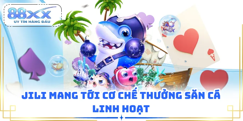 JILI mang tới cơ chế thưởng săn cá linh hoạt