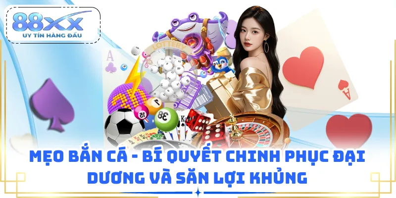 Mẹo Bắn Cá - Bí Quyết Chinh Phục Đại Dương Và Săn Lợi Khủng