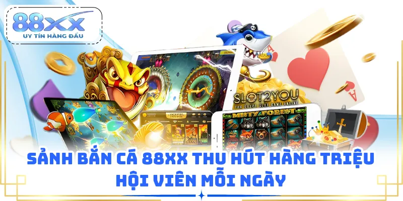 Sảnh bắn cá 88XX thu hút hàng triệu hội viên mỗi ngày