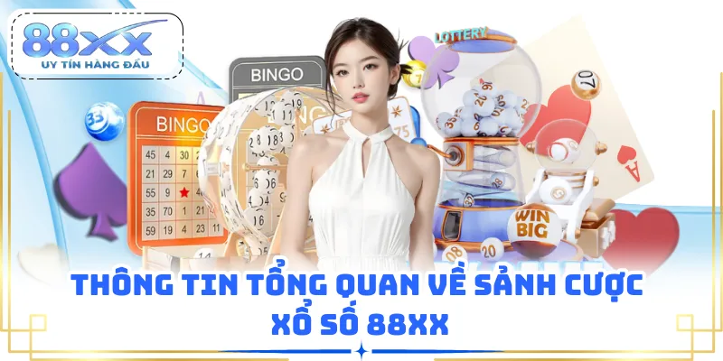 Thông tin tổng quan về sảnh cược xổ số 88XX